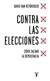Portada de CONTRA LAS ELECCIONES: CÓMO SALVAR LA DEMOCRACIA
