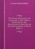 Portada de THE PAPAL HIERARCHY: AN EXPOSURE OF THE TACTICS OF ROME FOR THE OVERTHROW OF THE LIBERTY AND CHRISTIANITY OF GREAT BRITAIN