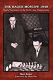 Portada de THE HAGUE-MOSCOW 1948: MATCH/TOURNAMENT FOR THE WORLD CHESS CHAMPIONSHIP BY MAX EUWE (2013-10-01)