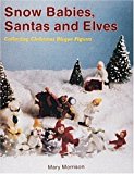 Portada de SNOW BABIES, SANTAS, AND ELVES: COLLECTING CHRISTMAS BISQUE FIGURES BY MARY MORRISON (2007-07-01)