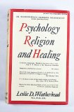 Portada de PSYCHOLOGY, RELIGION AND HEALING A CRITICAL STUDY OF ALL THE NON-PHYSICAL METHODS OF HEALING......