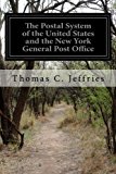 Portada de THE POSTAL SYSTEM OF THE UNITED STATES AND THE NEW YORK GENERAL POST OFFICE BY THOMAS C. JEFFRIES (2015-01-06)