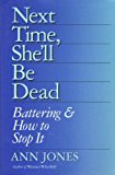 Portada de NEXT TIME, SHE'LL BE DEAD: BATTERING & HOW TO STOP IT BY ANN JONES (1994-01-30)