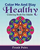 Portada de COLOR ME AND STAY HEALTHY: COLORING BOOK FOR ADULTS BY FRANK POKU (2015-12-19)