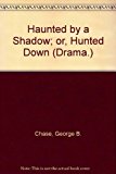 Portada de HAUNTED BY A SHADOW; OR, HUNTED DOWN (DRAMA.)