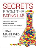 Portada de SECRETS FROM THE EATING LAB: THE SCIENCE OF WEIGHT LOSS, THE MYTH OF WILLPOWER, AND WHY YOU SHOULD NEVER DIET AGAIN BY TRACI MANN PH. D (2015-07-28)