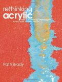 Portada de RETHINKING ACRYLIC: RADICAL SOLUTIONS FOR EXPLOITING THE WORLD'S MOST VERSATILE MEDIUM BY BRADY, PATTI (2008) SPIRAL-BOUND