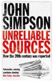 Portada de UNRELIABLE SOURCES: HOW THE TWENTIETH CENTURY WAS REPORTED BY SIMPSON. JOHN ( 2011 ) PAPERBACK