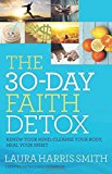 Portada de 30-DAY FAITH DETOX, THE: RENEW YOUR MIND, CLEANSE YOUR BODY,HEAL YOUR SPIRIT BY LAURA HARRIS SMITH (DECEMBER 01,2015)