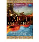 Portada de [( EARTH UNDER FIRE: HUMANITY'S SURVIVAL OF THE ICE AGE )] [BY: PAUL A. LAVIOLETTE] [NOV-2005]