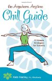 Portada de THE ANYWHERE, ANYTIME CHILL GUIDE: 77 SIMPLE STRATEGIES FOR SERENITY