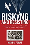 Portada de RISKING AND RESISTING: DISCOVERING THE UNTOLD STORY OF MY FAMILY'S FIGHT FOR FREEDOM IN WORLD WAR II BY MARIE LEFEBVRE (2015-10-12)