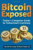 Portada de BITCOIN EXPOSED: TODAY'S COMPLETE GUIDE TO TOMORROW'S CURRENCY BY FORRESTER. DANIEL ( 2013 ) PAPERBACK