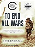 Portada de TO END ALL WARS: A STORY OF LOYALTY AND REBELLION, 1914-1918 BY ADAM HOCHSCHILD (2011-05-04)