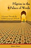 Portada de PILGRIM IN THE PALACE OF WORDS: A JOURNEY THROUGH THE 6,000 LANGUAGES OF EARTH BY GLENN DIXON (NOVEMBER 23,2009)