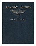 Portada de PLASTICS APPLIED, BEING A SURVEY OF PATENT AND TECHNICAL LITERATURE, WITH COLLECTED DATA OF INTEREST TO USERS OF PLASTICS IN ALL BRANCHES OF INDUSTRY, EDITED BY V. E. YARSLEY
