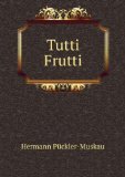 Portada de TUTTI FRUTTI, BY THE AUTHOR OF 'THE TOUR OF A GERMAN PRINCE' TR. BY E. SPENCER.